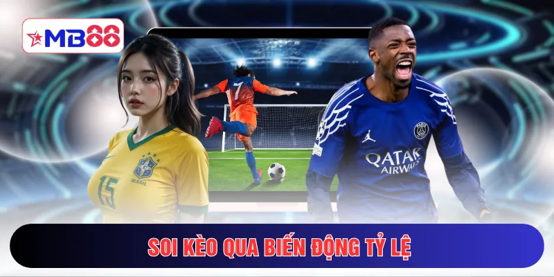 Soi kèo qua biến động tỷ lệ